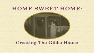 Poster for Home Sweet Home: Creating the Gibbs House