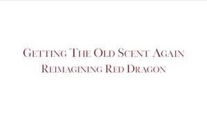 Poster for Getting the Old Scent Again: Reimagining Red Dragon Poster for Getting the Old Scent Again: Reimagining Red Dragon
