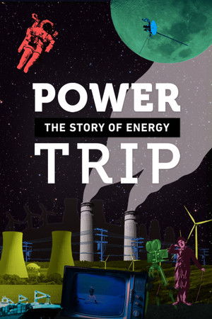 Power Trip: The Story of Energy Power Trip: The Story of Energy