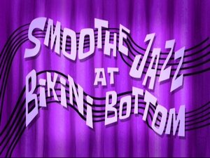 Poster for Smoothe Jazz at Bikini Bottom