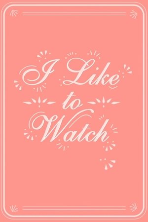 I Like to Watch