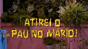 Poster for Atirei o Pau no Mário!