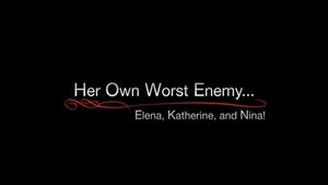 Poster for Her Own Worst Enemy... Elena, Katherine, and Nina!
