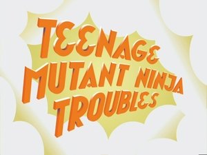 Poster for Teenage Mutant Ninja Troubles