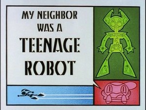 Poster for My Neighbor Was a Teenage Robot