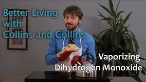 Poster for Collins and Collins: Better Living with Collins and Collins - Vaporizing Dihydrogen Monoxide Poster for Collins and Collins: Better Living with Collins and Collins - Vaporizing Dihydrogen Monoxide