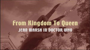 Poster for From Kingdom to Queen: Jean Marsh in Doctor Who Poster for From Kingdom to Queen: Jean Marsh in Doctor Who