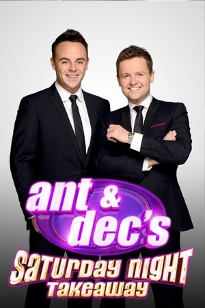 Ant & Dec's Saturday Night Takeaway Ant & Dec's Saturday Night Takeaway