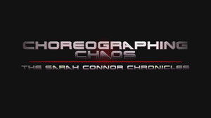 Poster for Choreographing Chaos: The Sarah Connor Chronicles