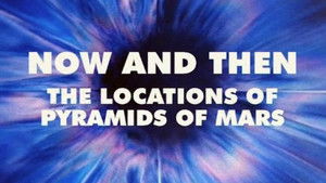 Poster for Now and Then: The Locations of Pyramids of Mars Poster for Now and Then: The Locations of Pyramids of Mars