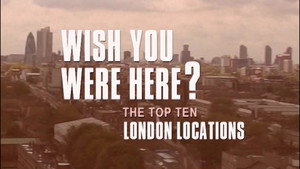 Poster for Wish You Were Here? The Top Ten London Locations Poster for Wish You Were Here? The Top Ten London Locations