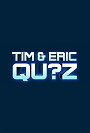 Tim and Eric Qu?z