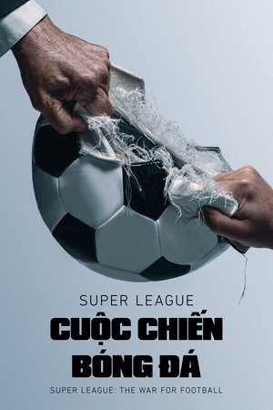 Super League: Cuộc Chiến Bóng Đá - Super League: The War For Football