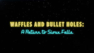 Poster for Waffles and Bullet Holes: A Return to Sioux Falls Poster for Waffles and Bullet Holes: A Return to Sioux Falls