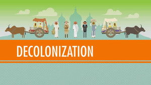 Poster for Decolonization and Nationalism Triumphant: Crash Course World History #40