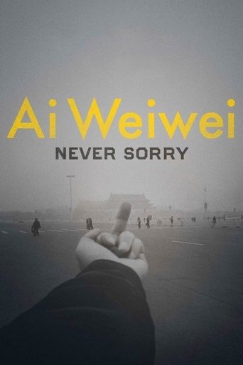 Ai Weiwei: Never Sorry Ai Weiwei: Never Sorry