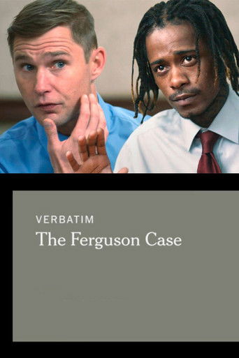Verbatim: The Ferguson Case Verbatim: The Ferguson Case