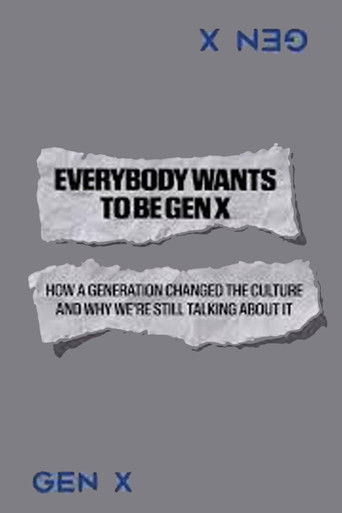 Everybody Wants to Be Gen X Everybody Wants to Be Gen X