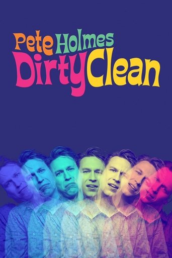 Pete Holmes: Dirty Clean Pete Holmes: Dirty Clean