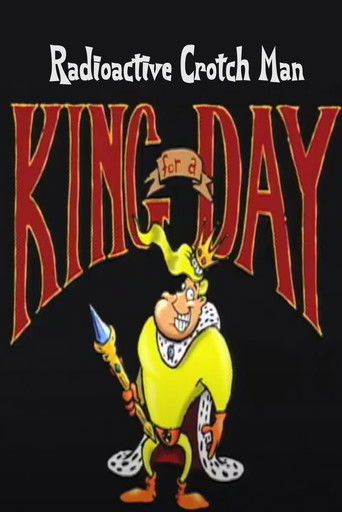 Radioactive Crotch Man in: King for a Day Radioactive Crotch Man in: King for a Day