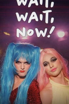 Wait, Wait, Now! Wait, Wait, Now!