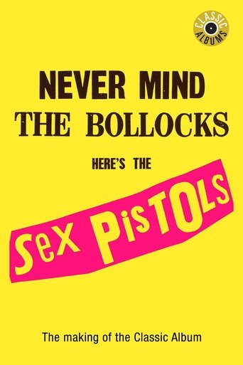 Classic Albums: Sex Pistols - Never Mind The Bollocks, Here's The Sex Pistols Classic Albums: Sex Pistols - Never Mind The Bollocks, Here's The Sex Pistols