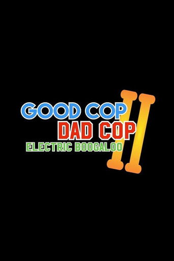 Good Cop, Dad Cop II: Electric Boogaloo Good Cop, Dad Cop II: Electric Boogaloo